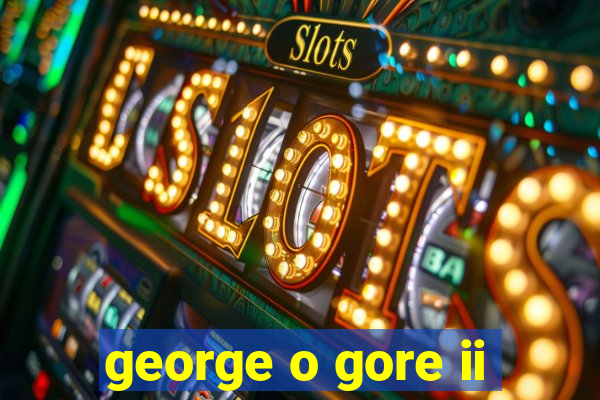 george o gore ii